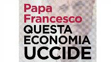 Papa Francesco: quest’economia uccide