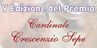 Napoli: 5° Edizione del Premio "Cardinale Crescenzio Sepe"