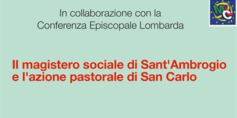 Milano: Il magistero sociale di Sant'Ambrogio e l'azione pastorale di San Carlo