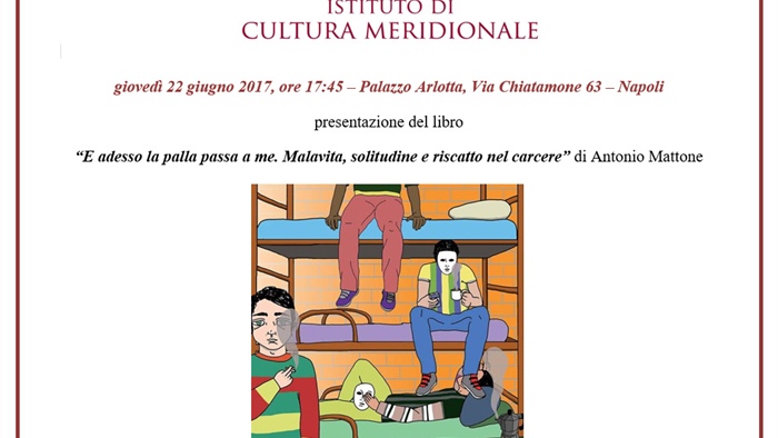 Napoli - Presentazione del libro: “E adesso la palla passa a me. Malavita, solitudine e riscatto nel carcere” di Antonio Mattone