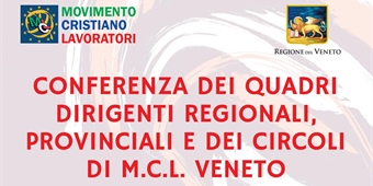 VENETO: CONFERENZA DEI QUADRI DIRIGENTI REGIONALI, PROVINCIALI E DEI CIRCOLI DI M.C.L. VENETO